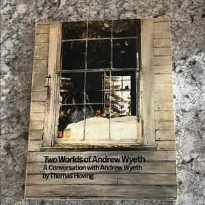 Two Worlds of Andrew Wyeth A Conversation with Andrew Wyeth and Thomas Hoving